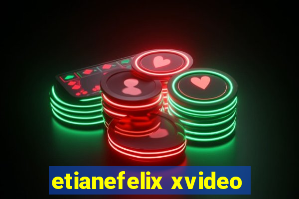 etianefelix xvideo